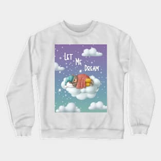 Let Me Dream Crewneck Sweatshirt